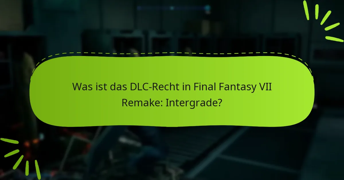 Was sind die neuesten Updates für das Final Fantasy VII Remake: Intergrade DLC?
