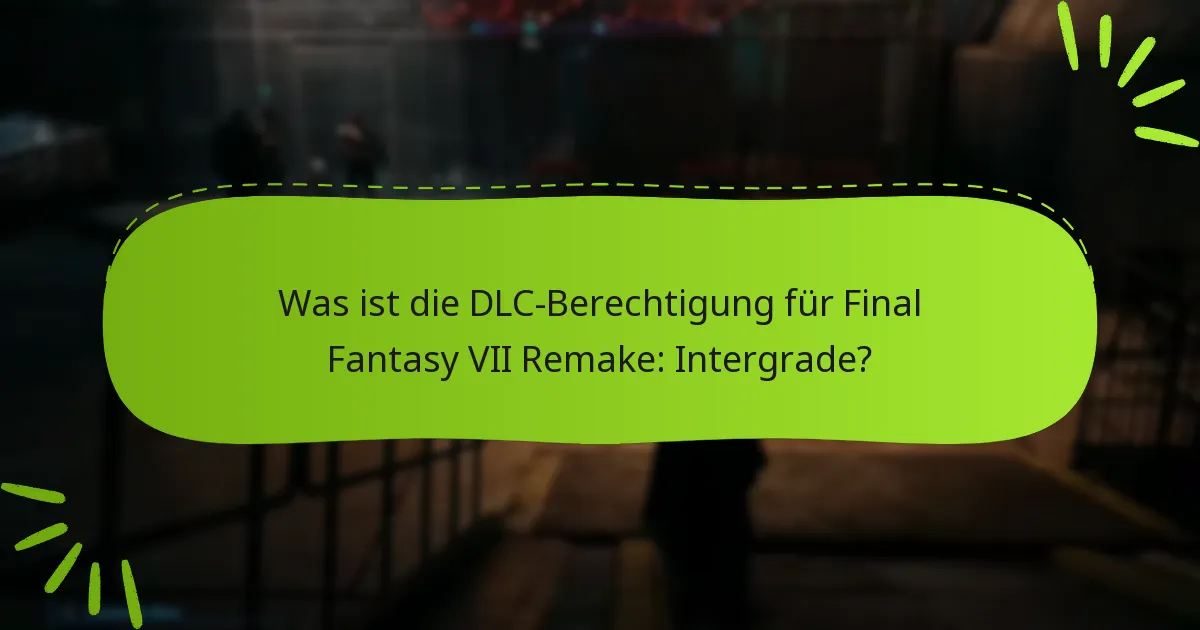 Wie beanspruche ich meine DLC-Berechtigung für Final Fantasy VII Remake: Intergrade?