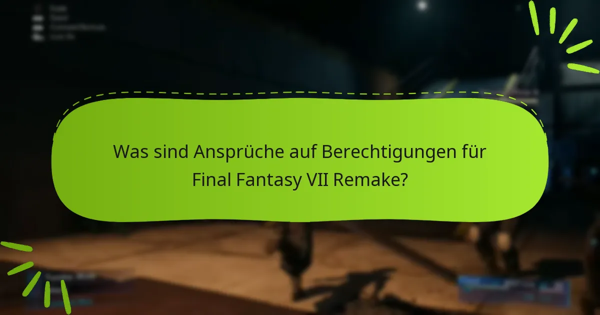 Wie reicht man einen Anspruch auf Berechtigungen für Final Fantasy VII Remake ein?