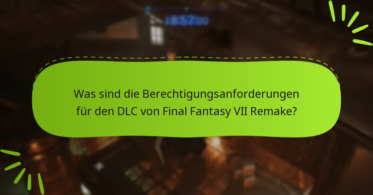 Wie überprüft man die Berechtigung für den DLC von Final Fantasy VII Remake?