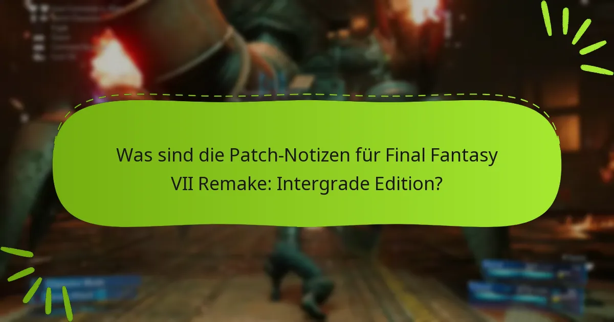 Was sind die Patch-Notizen für Final Fantasy VII Remake: Intergrade Edition?