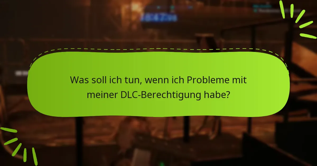 Was soll ich tun, wenn ich Probleme mit meiner DLC-Berechtigung habe?