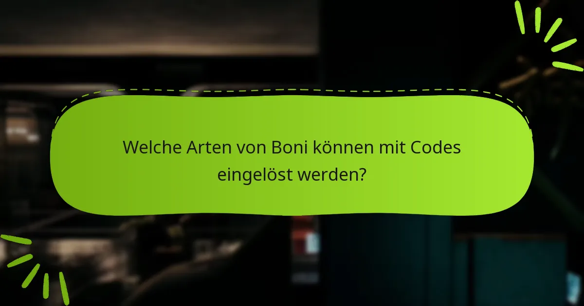 Welche Arten von Boni können mit Codes eingelöst werden?
