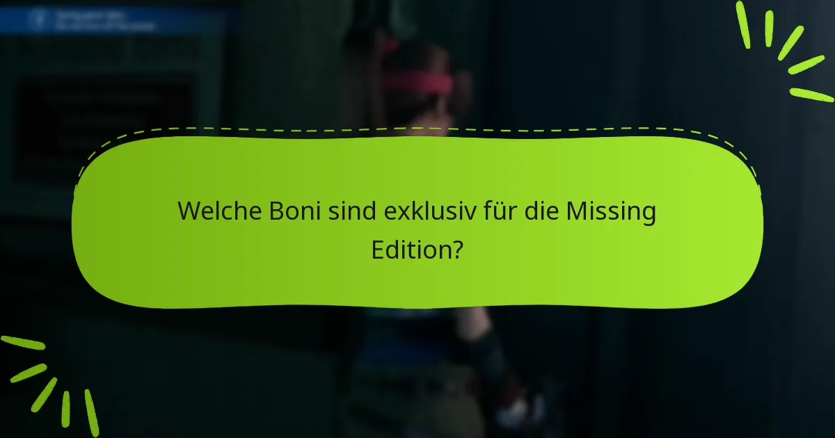 Welche Boni sind exklusiv für die Missing Edition?