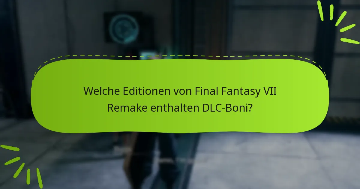 Was sind die Unterschiede zwischen den DLC-Angeboten für Final Fantasy VII Remake?