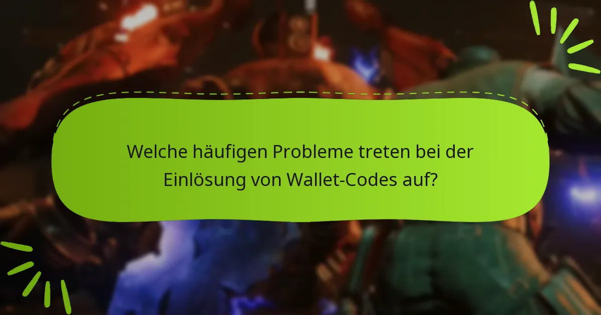 Welche häufigen Probleme treten bei der Einlösung von Wallet-Codes auf?