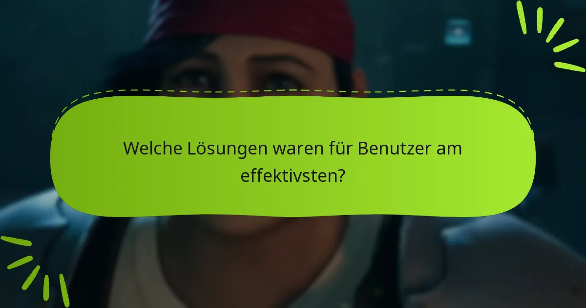 Welche Lösungen waren für Benutzer am effektivsten?
