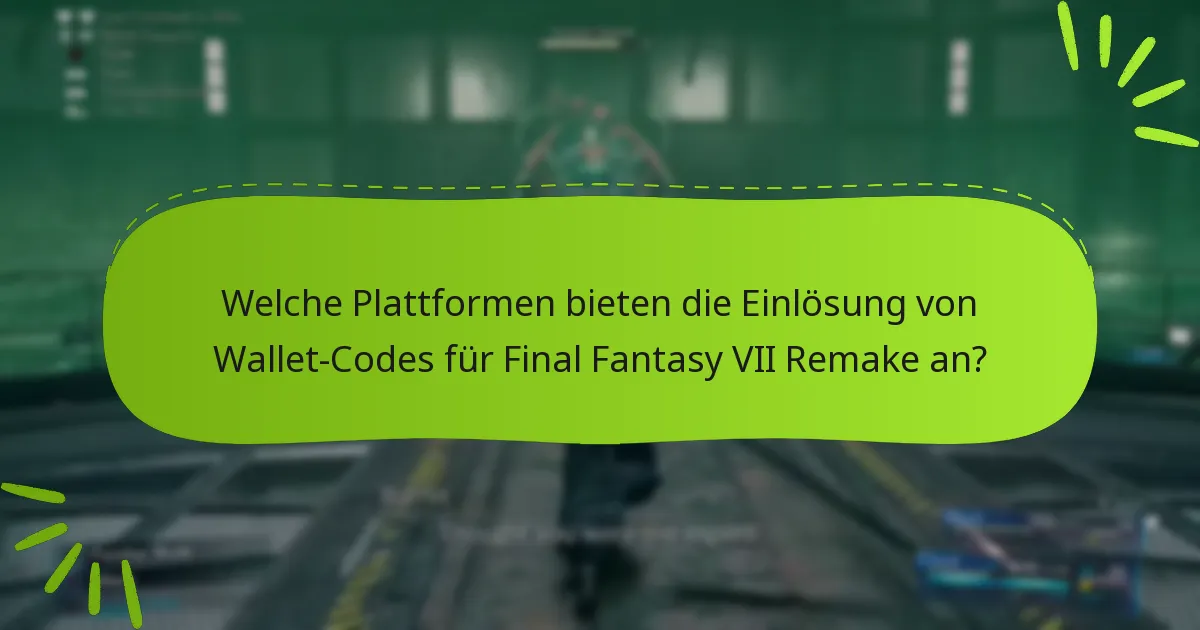 Welche Plattformen bieten die Einlösung von Wallet-Codes für Final Fantasy VII Remake an?