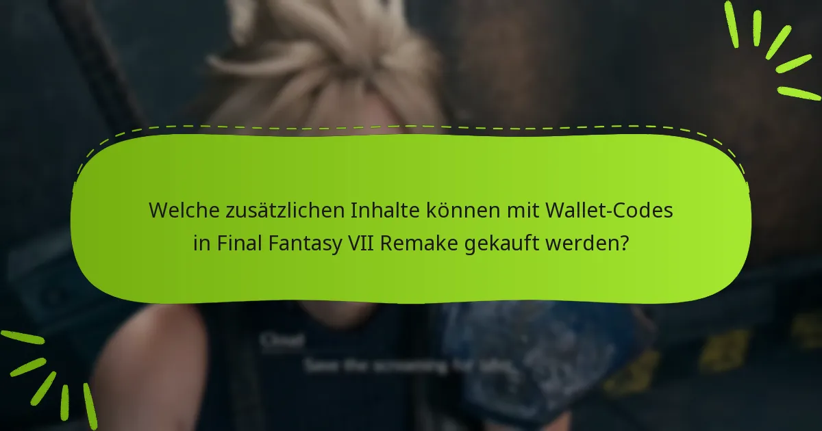 Welche zusätzlichen Inhalte können mit Wallet-Codes in Final Fantasy VII Remake gekauft werden?