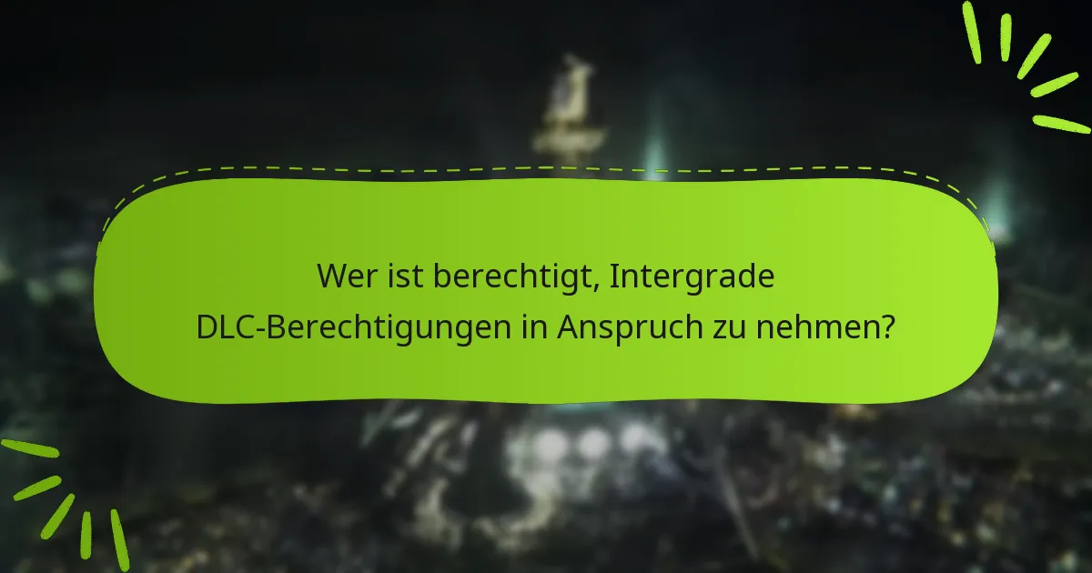 Was sind die Vorteile der Inanspruchnahme deiner DLC-Berechtigungen?