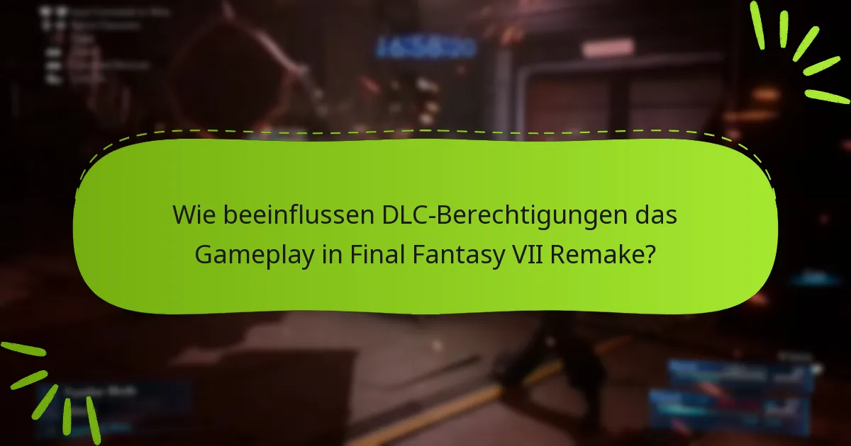 Wie beeinflussen DLC-Berechtigungen das Gameplay in Final Fantasy VII Remake?