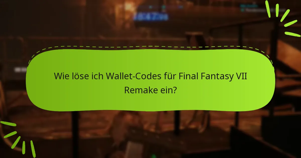 Was sind die Vorteile der Verwendung von Wallet-Codes in Final Fantasy VII Remake?