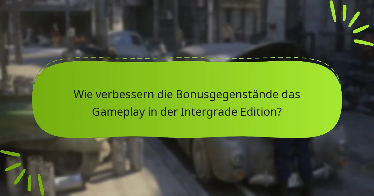 Was sind die potenziellen Nachteile der Bonusgegenstände der Intergrade Edition?